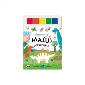 Maluj paluszkiem Dinozaury - Opracowanie zbiorowe