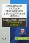 Zatrudnianie i rozwój pracowników z zastosowaniem metody Assessment Center Wieczorek Jacek
