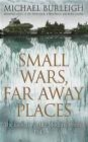 Small Wars Far Away Places Michael Burleigh