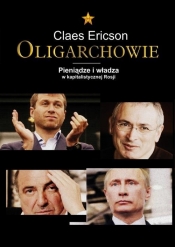 Oligarchowie Pieniądze i władza w kapitalistycznej Rosji - Ericson Claes