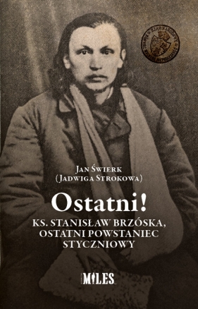 Ostatni! Ks. Stanisław Brzóska, ostatni powstaniec styczniowy - Świerk Jan (Strokowa Jadwiga)