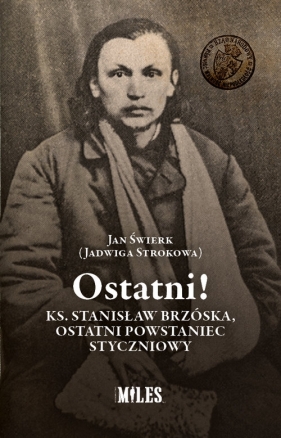 Ostatni! Ks. Stanisław Brzóska, ostatni powstaniec styczniowy - Jan Świerk