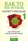 Rak to nie wyrok Raporty specjalne 1 Jak naturalnie pokonać nowotwory Ryszard Grzebyk