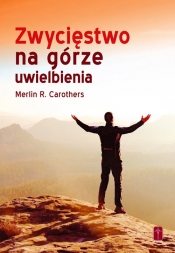 Zwycięstwo na górze uwielbienia - Carothers Merlin R.