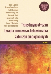 Transdiagnostyczna terapia poznawczo-behawioralna zaburzeń emocjonalnych. Poradnik