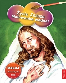 Życie Jezusa. Malowanka wodna! - Opracowanie zbiorowe