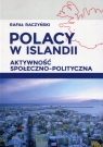 Polacy w Islandii Aktywność społeczno-polityczna Raczyński Rafał