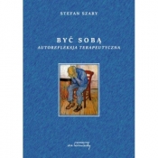 Być sobą Autorefleksja terapeutyczna - Stefan Szary