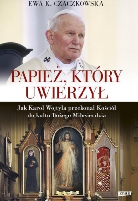 Papież, który uwierzył - Czaczkowska Ewa K.