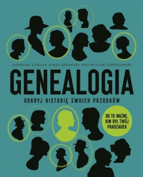 Genealogia. Odkryj historię swoich przodków - Szlęzak Karolina , Urbańska Kinga, Jędrzejewski Przemysław 