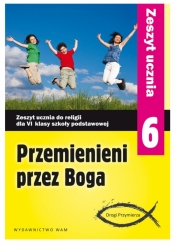Przemienieni przez Boga. Zeszyt ucznia do klasy 6 szkoły podstawowej