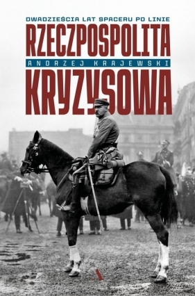 Rzeczpospolita kryzysowa. Dwadzieścia lat spaceru po linie - Andrzej Krajewski