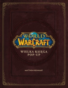 World of Warcraft. Wielka księga pop-up - Matthew Reinhart, Robert Brooks