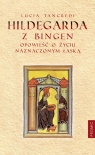 Hildegarda z Bingen Opowieść o życiu naznaczonym łaską Lucia Tancredi