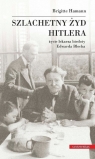 Szlachetny Żyd Hitlera Życie lekarza biedoty Edwarda Blocha Hamann Brigitte