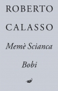 Memè Scianca. Bobi - Robert Calasso