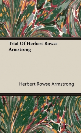 Trial Of Herbert Rowse Armstrong - Armstrong Herbert Rowse