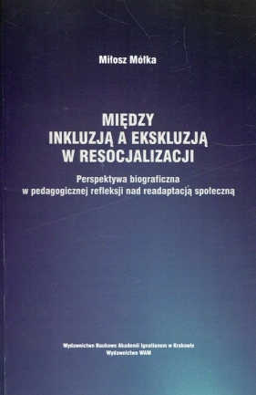 Między inkluzją a ekskluzją w resocjalizacji - Miłosz Mółka