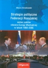 Strategie polityczne Federacji Rosyjskiej wobec państw obszaru Europy Orzechowski Marcin