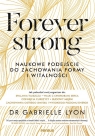 Forever strong. Naukowe podejście do zachowania formy i witalności Gabrielle Lyon