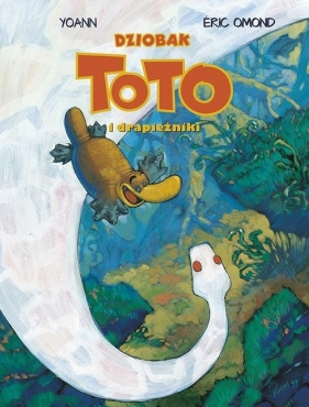 Dziobak Toto i drapieżniki. Tom 3 (Uszkodzona okładka) - Yoann, Omond Eric 