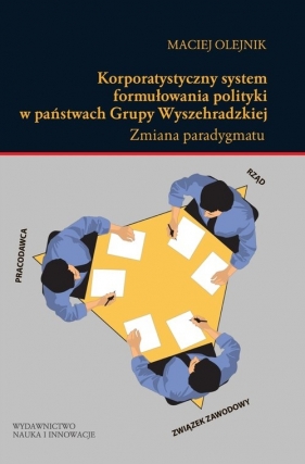 Korporatystyczny system formułowania polityki w państwach Grupy Wyszehradzkiej - Olejnik Maciej