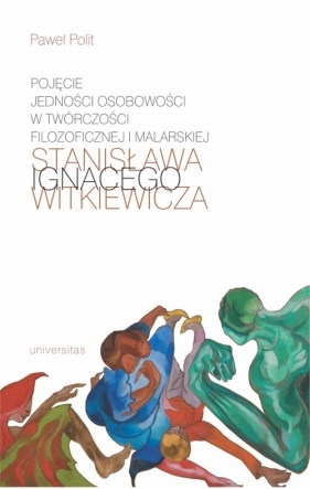 Pojęcie jedności osobowości w twórczości filozoficznej i malarskiej Stanisława Ignacego Witkiewicza - Polit Paweł