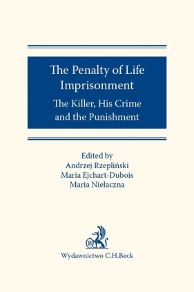 The Penalty of Life Imprisonment - Ejchart-Dubois Maria, Niełaczna Maria, Rzepliński Andrzej