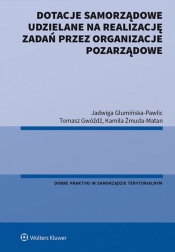 Dotacje samorządowe udzielane na realizację zadań przez organizacje pozarządowe - Jadwiga Glumińska-Pawlic, Tomasz Gwóźdź, Kamila Żmuda-Matan