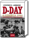 D-Day 6 czerwca 1944. Przełomowa bitwa II wojny światowej Ambrose Stephen E.