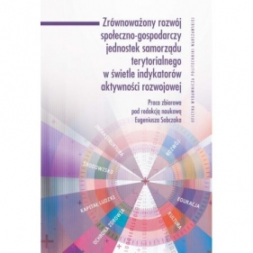 Zrównoważony rozwój społeczno-gospodarczy jednostek samorządu terytorialnego w świetle indykatorów aktywności rozwojowej - Opracowanie zbiorowe