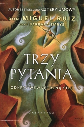 Trzy pytania Odkryj wewnętrzną siłę - Don Miguel Ruiz, Barbara Emrys