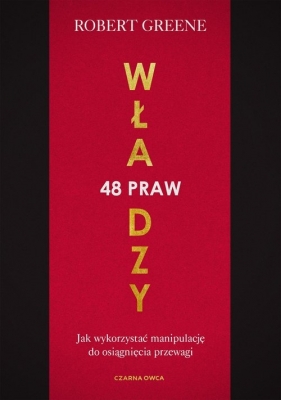 48 praw władzy. Jak wykorzystać manipulację do osiągnięcia przewagi - Robert Greene