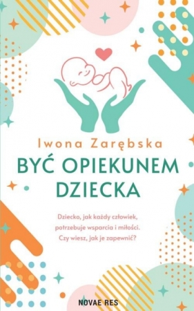 Być opiekunem dziecka - Iwona Zarębska