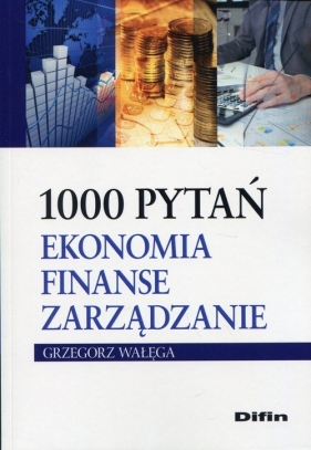 1000 pytań Ekonomia finanse zarządzanie - Wałęga Grzegorz