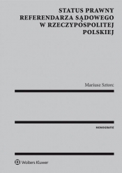 Status prawny referendarza sądowego w Rzeczypospolitej Polskiej - Sztorc Mariusz