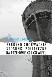 Serbsko-chorwackie stosunki polityczne na przełomie XX i XXI wieku - Hebda Wiktor