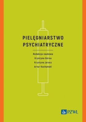 Pielęgniarstwo psychiatryczne - Górna Krystyna, Jaracz Krystyna, Kochański Artur