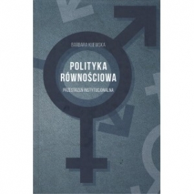 Polityka równościowa Przestrzeń instytucjonalna - Barbara Kijewska