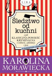 Śledztwo od kuchni czyli klasyczna powieść kryminalna o wdowie, zakonnicy i psie - Morawiecka Karolina