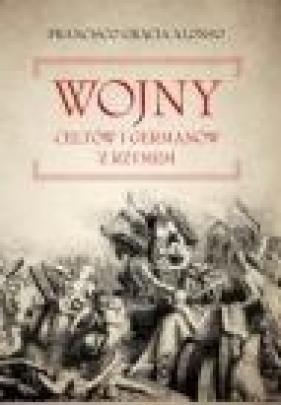Wojny Celtów i Germanów z Rzymem - Francisco Gracia Alonso, Francisco Gracia Alonso
