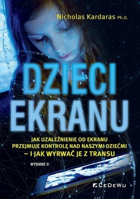 Dzieci ekranu . Jak uzależnienie od ekranu... - Nicholas Kardaras