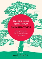 Japońska sztuka kąpieli leśnych: shinrin-yoku - Qing Li