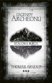 Legendy Archeonu. Stalowa burza (z autografem) - Thomas Arnold