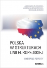 Polska w strukturach Unii Europejskiej Wybrane aspekty Pleśniarska Aleksandra, Zajączkowska Magdalena, Żelichowski Michał