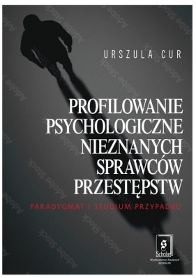 Profilowanie psychologiczne nieznanych sprawców przestępstw. - Cur Urszula