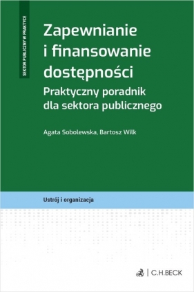 Zapewnianie i finansowanie dostępności. Praktyczny poradnik dla sektora publicznego - Agata Sobolewska, Bartosz Wilk