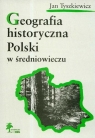 Geografia historyczna Polski w średniowieczu Zbiór studiów Tyszkiewicz Jan