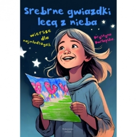 Srebrne gwiazdki lecą z nieba Wiersze dla najmłodszych - Krystyna Kurlapska