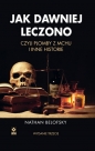 Jak dawniej leczono czyli plomby z mchu i inne historie. Wyd. III - Nathan Belofsky